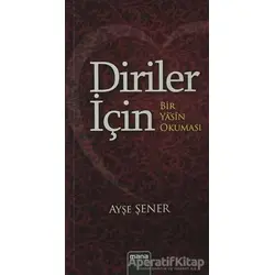 Diriler İçin - Bir Yasin Okuması - Ayşe Şener - Mana Yayınları