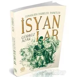 Osmanlıda Darbeler, İhanetler İsyanlar - Gürbüz Azak - Mihrabad Yayınları