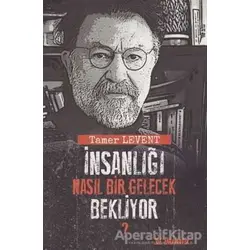 İnsanlığı Nasıl Bir Gelecek Bekliyor? - Tamer Levent - Dramatik Yayınları