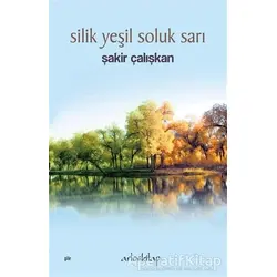 Silik Yeşil Soluk Sarı - Şakir Çalışkan - Artos Kitap