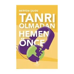 Tanrı Olmadan Hemen Önce - Meryem Şahin - Gnome Kitap