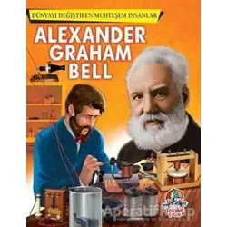 Alexander Graham Bell - Dünyayı Değiştiren Muhteşem İnsanlar - Kolektif - Yağmur Çocuk