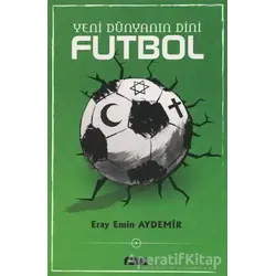Yeni Dünyanın Dini Futbol - Eray Emin Aydemir - Parga Yayıncılık