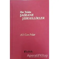 Her Telden Şairane Şiirsellikler - Ali Can Polat - Babek Yayınları