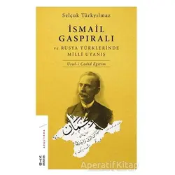 İsmail Gaspıralı ve Rusya Türklerinde Milli Uyanış - Selçuk Türkyılmaz - Ketebe Yayınları