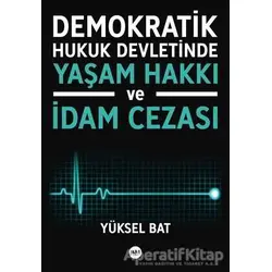 Demokratik Hukuk Devletinde Yaşam Hakkı ve İdam Cezası - Yüksel Bat - Tilki Kitap