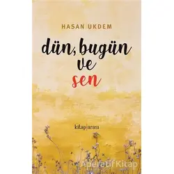 Dün, Bugün ve Sen - Hasan Ukdem - Kitap Arası