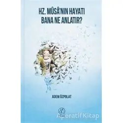 Hz. Musanın Hayatı Bana Ne Anlatır? - Adem Özpolat - Nida Yayınları