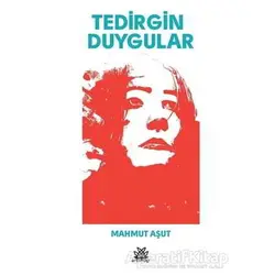 Tedirgin Duygular - Mahmut Aşut - Artshop Yayıncılık