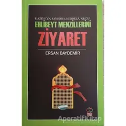 Ehlibeyt Mezillerini Ziyaret - Kazımeyn Samerra Kerbela Necef - Ersan Baydemir - Önsöz Yayıncılık