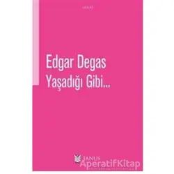 Yaşadığı Gibi - Edgar Degas - Janus