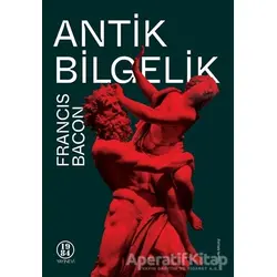 Antik Bilgelik - Francis Bacon - 1984 Yayınevi