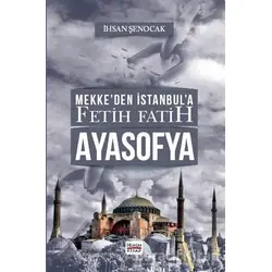 Mekke’den İstanbul’a Fetih Fatih Ayasofya - İhsan Şenocak - Hüküm Kitap Yayınları