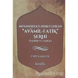 Musannifeke Nisbet Edilen Avamil-i Atik Şerhi - Ümit Karaver - Kitabi Yayınevi