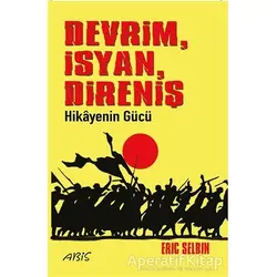 Devrim İsyan Direniş Hikayenin Gücü - Eric Selbin - Abis Yayıncılık