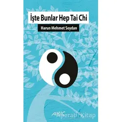 İşte Bunlar Hep Tai Chi - Harun Mehmet Soydan - Abis Yayıncılık