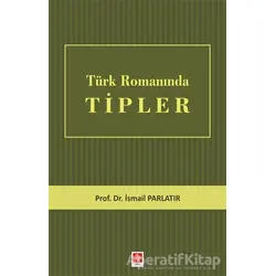 Türk Romanında Tipler - İsmail Parlatır - Ekin Basım Yayın - Akademik Kültür Kitaplar