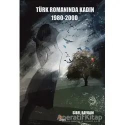 Türk Romanında Kadın 1980-2000 - Sibel Bayram - Kriter Yayınları