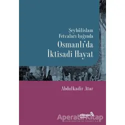 Şeyhülislam Fetvaları Işığında Osmanlı’da İktisadi Hayat - Abdulkadir Atar - Albaraka Yayınları
