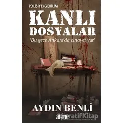 Kanlı Dosyalar - Aydın Benli - Arsine Yayıncılık