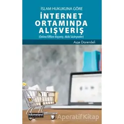 İslam Hukukuna Göre İnternet Ortamında Alışveriş - Ayşe Darendeli - Hikmetevi Yayınları