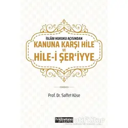 İslam Hukuku Açısından Kanuna Karşı Hile ve Hile-i Şeriyye - Saffet Köse - Hikmetevi Yayınları