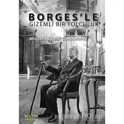 Borges’le Gizemli Bir Yolculuk - Mustafa Bülent Gündoğmuş - Ütopya Yayınevi