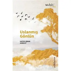 Uslanmış Gönlün - Hatice Ebrar Akbulut - Muhit Kitap
