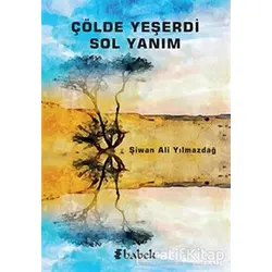 Çölde Yeşerdi Sol Yanım - Şivan Ali Yılmazdağ - Babek Yayınları