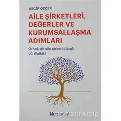 Aile Şirketleri, Değerler ve Kurumsallaşma Adımları - Necip Özçer - Hümanist Kitap Yayıncılık
