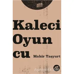 Kaleci Oyuncu - Mahir Taşyurt - 160. Kilometre Yayınevi
