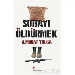 Subayı Öldürmek - V. Murat Tulga - Galeati Yayıncılık