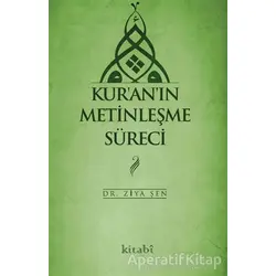 Kuranın Metinleşme Süreci - Ziya Şen - Kitabi Yayınevi