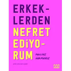 Erkeklerden Nefret Ediyorum - Pauline Harmange - Mundi