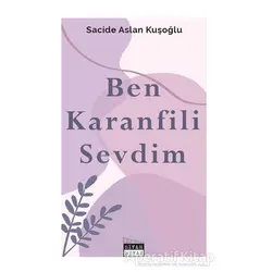 Ben Karanfili Sevdim - Sacide Aslan Kuşoğlu - Siyah Beyaz Yayınları