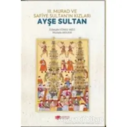 3. Murad ve Safiye Sultan’ın Kızları Ayşe Sultan - Mustafa Akkaya - Berikan Yayınevi