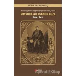 Romanyanın Bağımsızlığına Giden Yolda Voyvoda Aleksandr Cuza - Selda Kaya Kılıç - Berikan Yayınevi