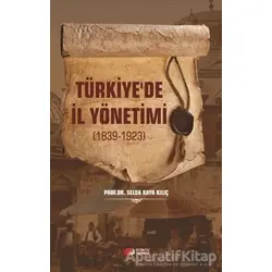Türkiyede İl Yönetimi 1839-1923 - Selda Kaya Kılıç - Berikan Yayınevi
