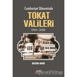 Cumhuriyet Döneminde Tokat Valileri (1923-2018) - Hasan Akar - Berikan Yayınları