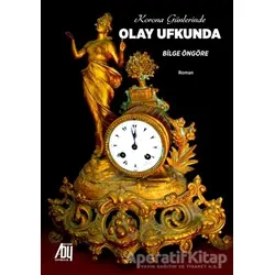 Korona Günlerinde Olay Ufkunda - Bilge Öngöre - Baygenç Yayıncılık