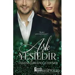 Aşk Yeşildir - Özlem Çorapçı Aydemir - Parola Yayınları