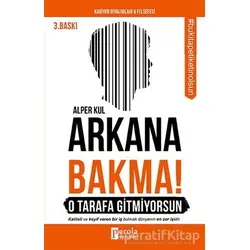 Arkana Bakma! O Tarafa Gitmiyorsun - Alper Kul - Parola Yayınları