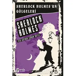 Sherlock Holmesun Gölgeleri - Sherlock Holmes - Sir Arthur Conan Doyle - Parola Yayınları