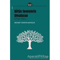 Bütün Sevenlerin Umudusun - Gölge Ağacı - Mehmet Hüseyin Baygeldi - Lis Basın Yayın