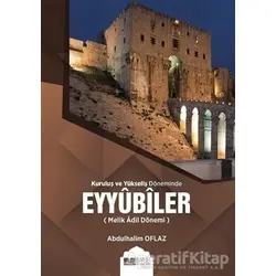 Kuruluş ve Yükseliş Döneminde Eyyubiler (Melik Adil Dönemi) - Abdulhalim Oflaz - Siyer Yayınları
