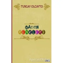 Hayatın Renkleri - Turgay Olcayto - Ozan Yayıncılık