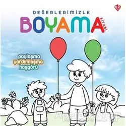 Paylaşma Yardımlaşma Hoşgörü - Değerlerimizle Boyama Kitabı