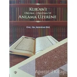 Kuranı Okuma Okutma ve Anlama Üzerine - Erdoğan Baş - Türkiye Diyanet Vakfı Yayınları