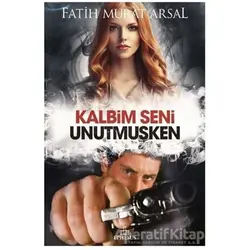 Kalbim Seni Unutmuşken - Fatih Murat Arsal - Ephesus Yayınları