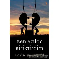Ben Acılar Biriktirdim - Ersin Çavuşgil - Cinius Yayınları